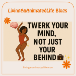 🧠💃🏾 Twerk Your Mind, Not Just Your Behind 💼✨